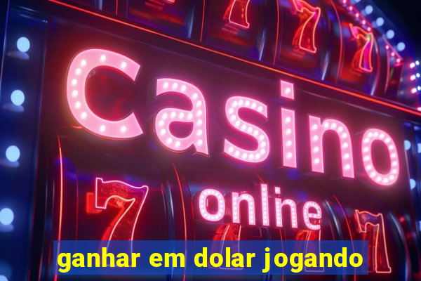 ganhar em dolar jogando